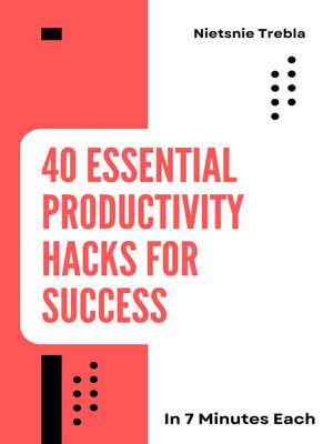 cover image of 40 Essential Productivity Hacks for Success in 7 Minutes Each